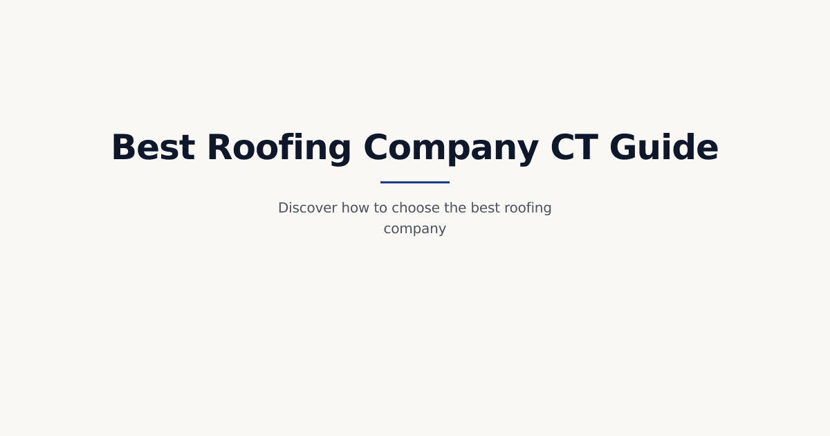 The Complete 2026 Guide to Choosing a Roofing Company in Connecticut