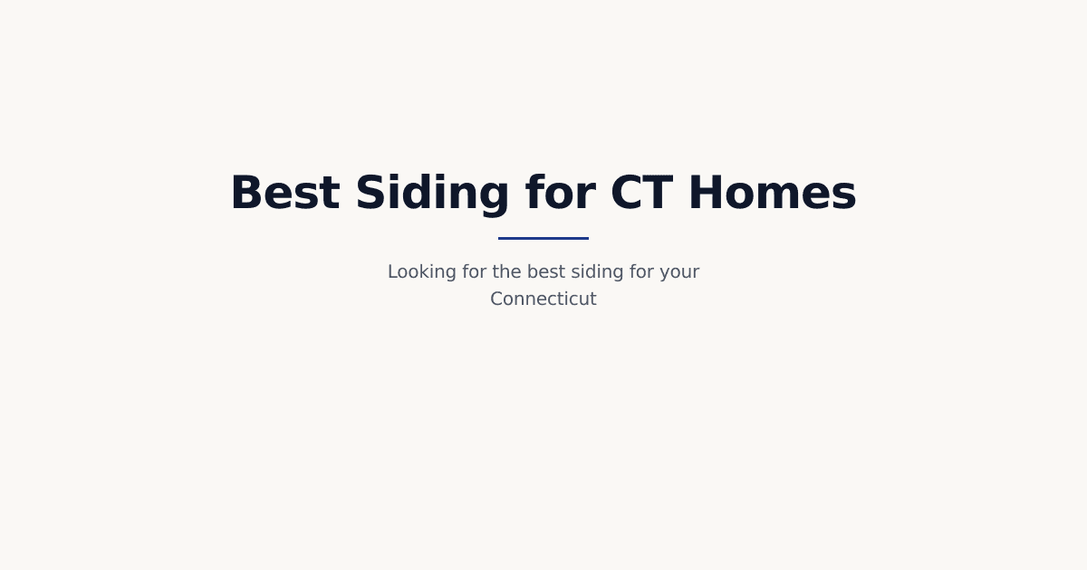 Best Siding for Connecticut Homes: A Homeowner's Guide to Choosing the Right Material