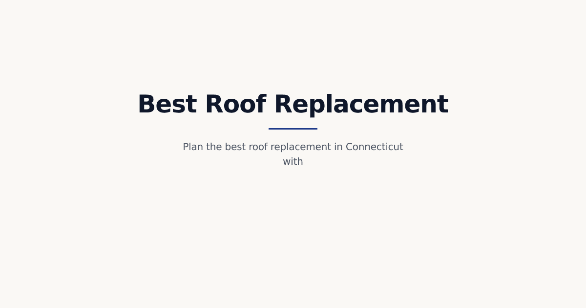 Best Roof Replacement in Connecticut: A Homeowner’s 2026 Guide