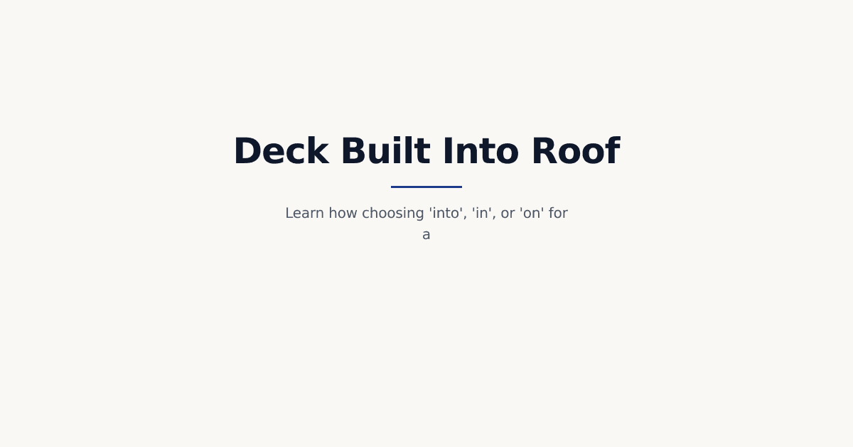 Why the Preposition Matters: Deck Built Into Roof SEO & Marketing Guide