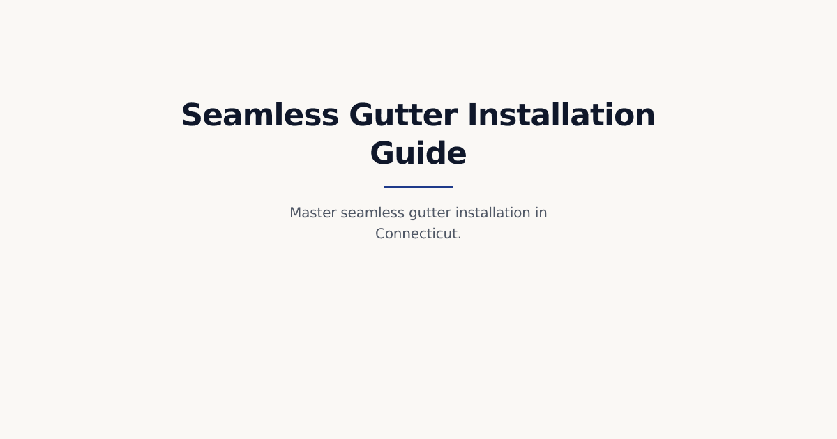 Seamless Gutter Installation 2026: The Complete Guide for Connecticut Homeowners